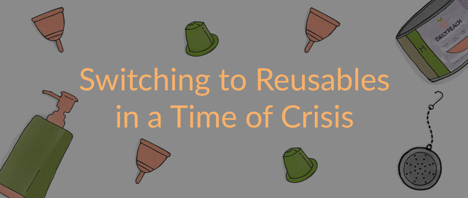 Switching to Reusables in a Time of Crisis